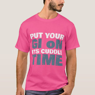 Put Your Gi On It'S Cuddle Time Funny Bjj Vintage  T-Shirt