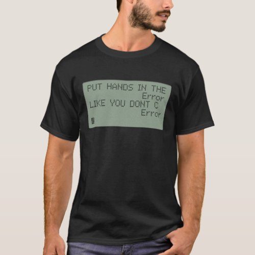 Put your Hands in the Error T_Shirt
