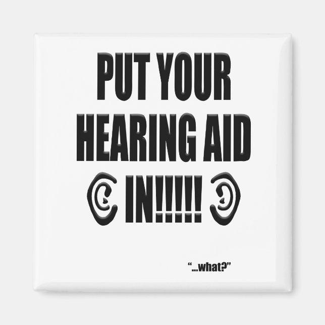 “Put your hearing aid in!!!” Magnet (Front)