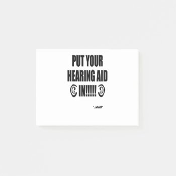 “put Your Hearing Aid In!!!” Post-it Notes by Funkyworm at Zazzle