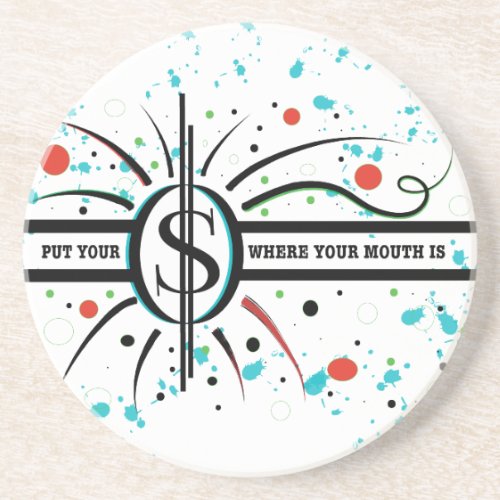 Put your money where your mouth is QUOTE Coaster