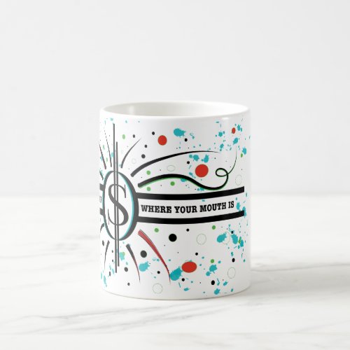 Put your money where your mouth is QUOTE Coffee Mug