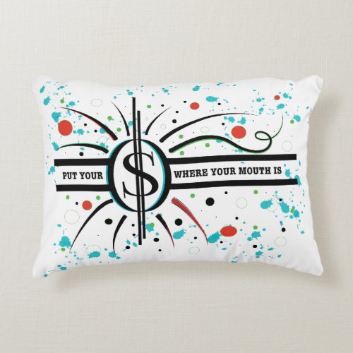 Put your money where your mouth is QUOTE Decorative Pillow