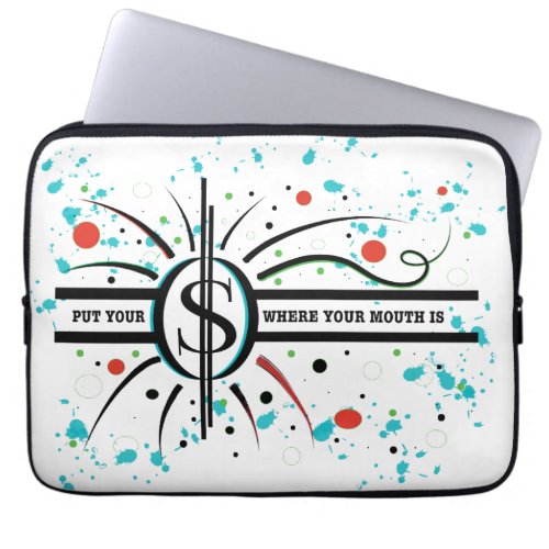 Put your money where your mouth is QUOTE Laptop Sleeve