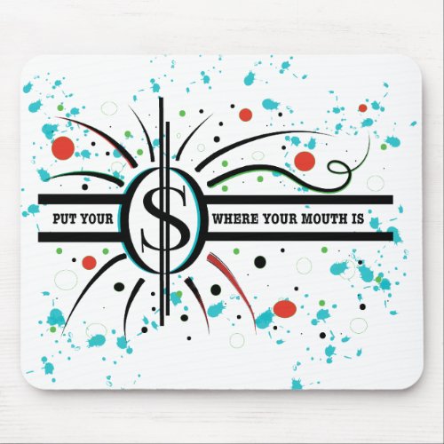 Put your money where your mouth is QUOTE Mouse Pad