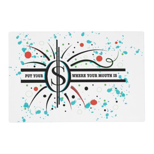 Put your money where your mouth is QUOTE Placemat