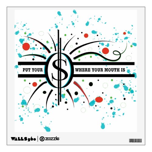Put your money where your mouth is QUOTE Wall Sticker