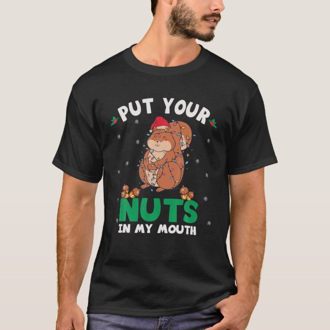 Put Your Nuts In My Mouth Squirrel Christmas Nutcr T-Shirt (Front)