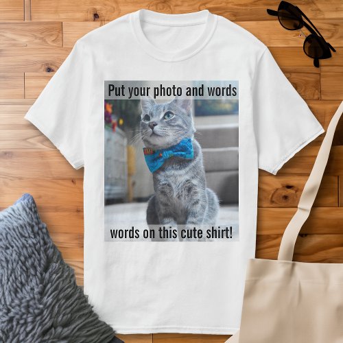 Put your Photo and Words on this Cute Shirt