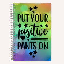 Put your positive pants on- Daily Notebook