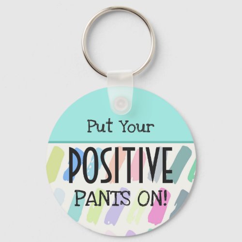 Put Your Positive Pants On Typography Keychain