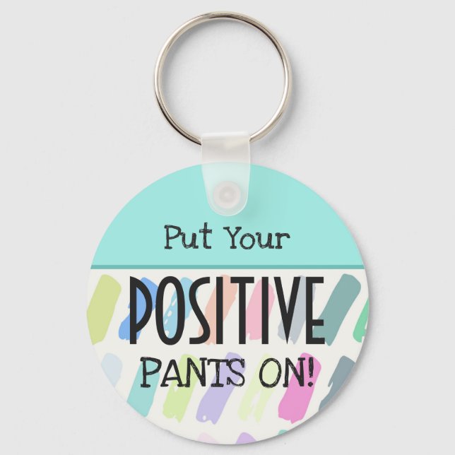 Put Your Positive Pants On Typography Keychain (Front)