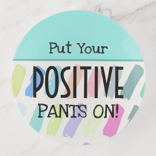 Put Your Positive Pants On Typography Trinket Tray