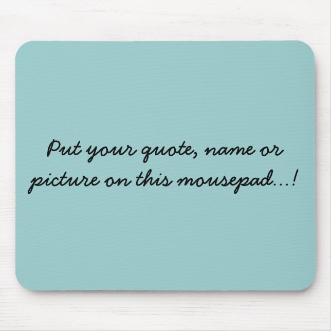 Put your quote, name or picture on this mousepa... mouse pad (Front)