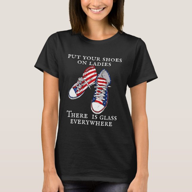 Put Your Shoes On There Is Glass Everywhere  Madam T-Shirt (Front)