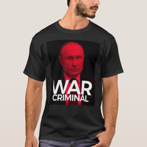 Putin Is A war Criminal Classic T_Shirt
