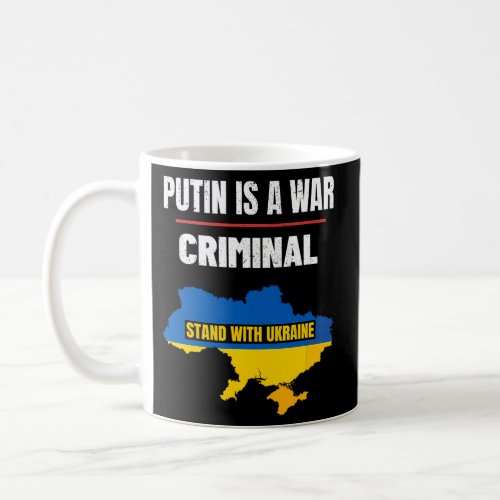 Putin Is A War Criminal Stand With Ukraine Support Coffee Mug