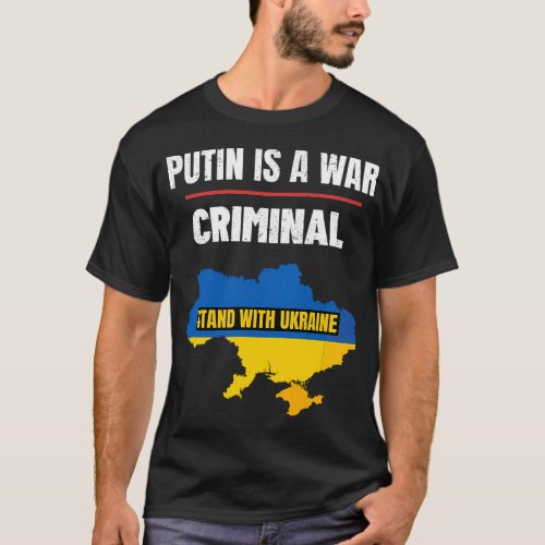 Putin Is A War Criminal Stand With Ukraine Support T_Shirt
