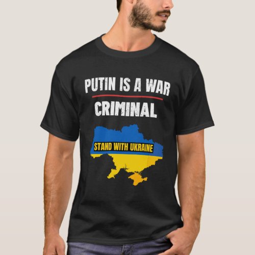 Putin Is A War Criminal Stand With Ukraine Support T_Shirt