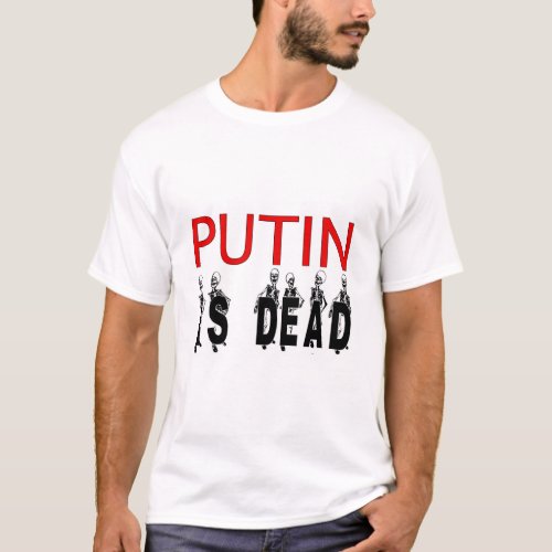 Putin Is Dead T_Shirt T_Shirt