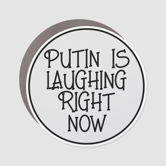 Putin is Laughing Right Now Car Magnet (Front)