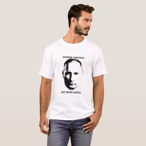 Putin _ Not on my watch T_Shirt