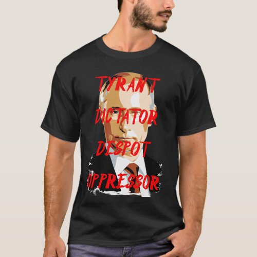 putin tyrant invader dictator T_Shirt