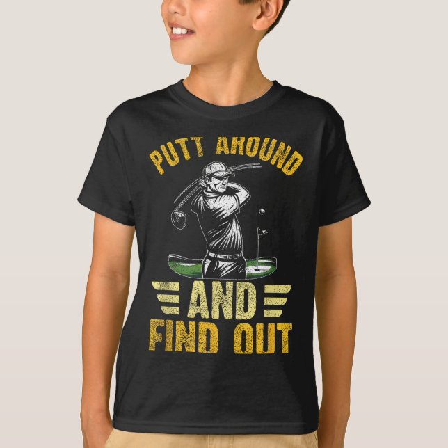 Putt Around And Find Out Funny Golf Quote  T-Shirt (Front)