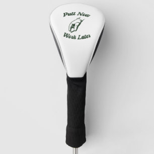 Putt Now Work Later Funny Golf Gifts Head Cover