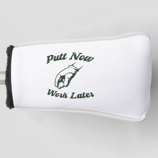 Putt Now Work Later Funny Golf Gifts Head Cover (Front)