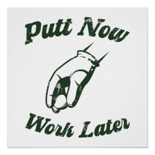 Putt Now Work Later Funny Golf Gifts Poster