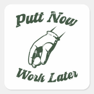 Putt Now Work Later Funny Golf Gifts Square Sticker