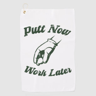 Putt Now Work Later Funny Golf Gifts Towel