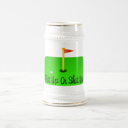 Putt Up Or Shut Up Golf Beer Stein