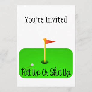 Putt Up Or Shut Up Golf Invitation