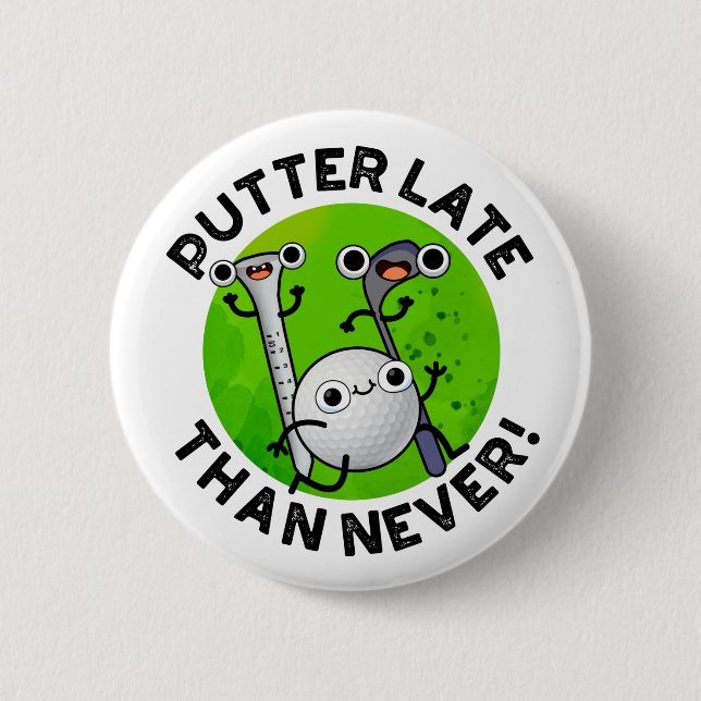 Putter Later Than Never Funny Golf Pun  Button (Front)