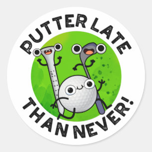 Putter Later Than Never Funny Golf Pun Classic Round Sticker