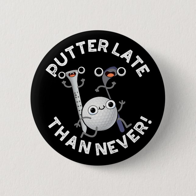 Putter Later Than Never Funny Golf Pun Dark BG Button (Front)