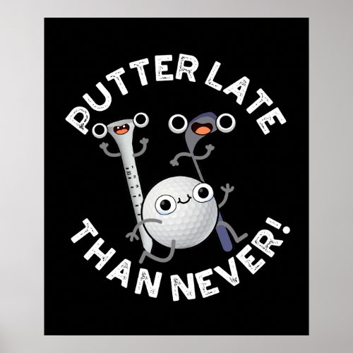Putter Later Than Never Funny Golf Pun Dark BG Poster