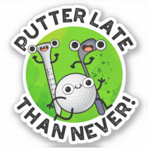 Putter Later Than Never Funny Golf Pun Sticker