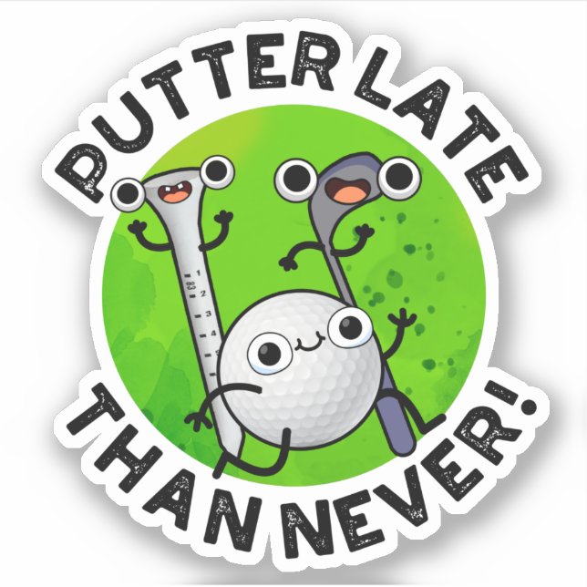 Putter Later Than Never Funny Golf Pun  Sticker (Front)