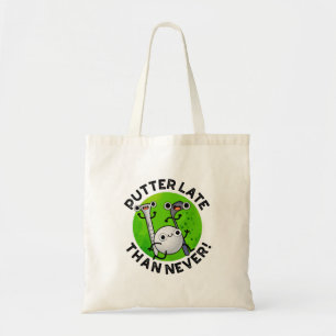 Putter Later Than Never Funny Golf Pun  Tote Bag