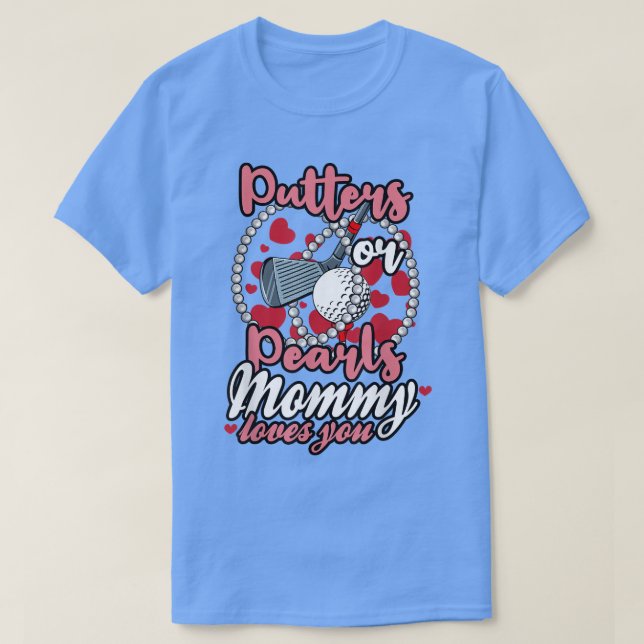 Putters or Pearls Mommy Loves You Baby Gender Reve T-Shirt (Design Front)
