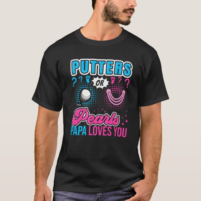 Putters Or Pearls Papa Loves You Baby Gender Revea T-Shirt (Front)