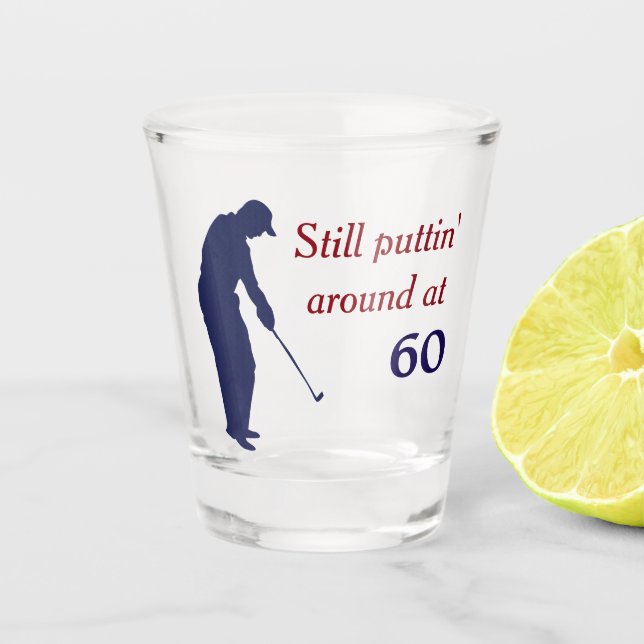 Puttin' Around at 60 Birthday Shot Glass (Front)