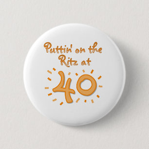 Puttin on the Ritz at 40 Pinback Button