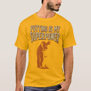 Putting Is My Superpower golf lifestyle humor T-Shirt