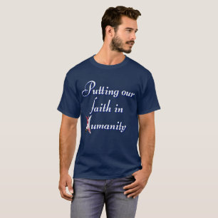 Putting our faith in humanity T-Shirt