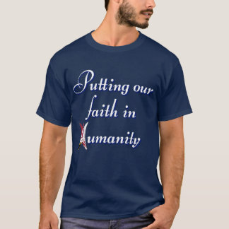 Putting our faith in humanity T-Shirt