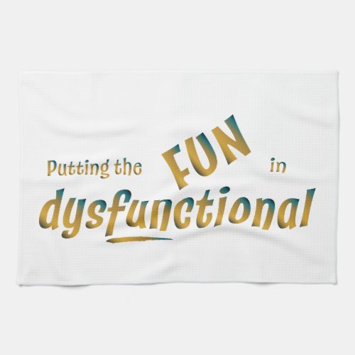 Putting the Fun in Dysfunctional in Gold and Teal Kitchen Towel